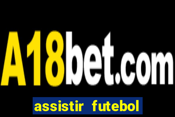 assistir futebol online multi canais